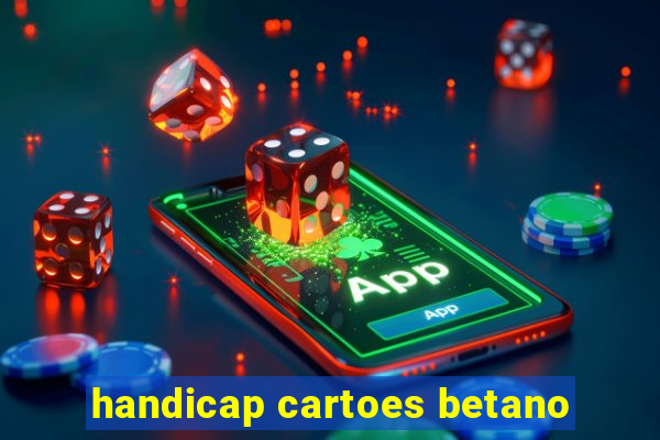 handicap cartoes betano